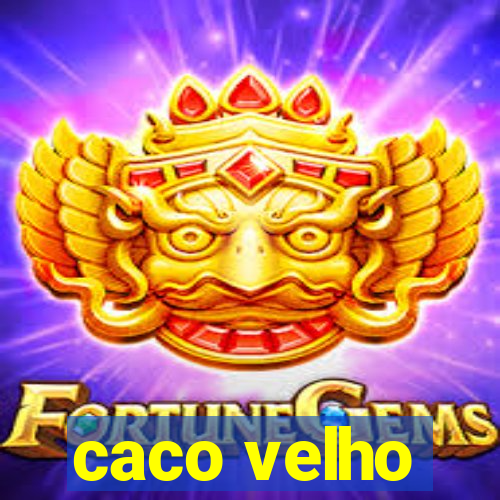 caco velho